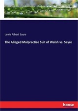 The Alleged Malpractice Suit of Walsh vs. Sayre (Paperback or Softback) picture