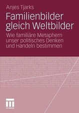 Familienbilder gleich Weltbilder: Wie famili?re Metaphern unser politisches Denk picture