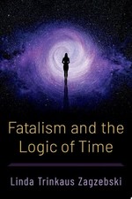Fatalism and the Logic of Time, , Zagzebski, Linda Trinkaus, Very Good, 11/8/202 picture