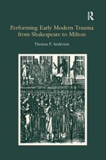 Performing Early Modern Trauma from Shakespeare to Milton by Thomas P.... picture