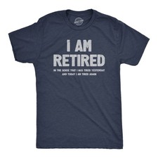 Mens I Am Retired T Shirt Funny Sarcastic Retirement Joke Text Graphic Tee for picture
