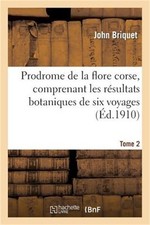 Prodrome de la Flore Corse, Comprenant Les R�sultats Botaniques de Six Voyages E picture