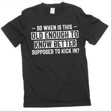 Men's Graphic T-Shirt: Old Enough To Know Better funny sarcastic gift Tee Shirt picture