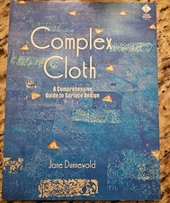 Complex Cloth: A Comprehensive Guide to Surface Design - Jane Dunnewold 1st.ed picture