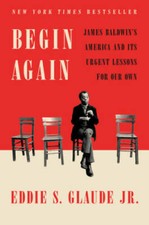 Begin Again: James Baldwin's America and Its Urgent Lessons - VERY GOOD picture