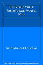 The Female Vision: Women's Real Power at Work By Sally Helgesen, picture