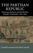 The Partisan Republic: Democracy, Exclusion, an, Leonard, Cornell Hardcover-, picture