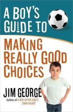 A Boy's Guide to Making Really Good Choices, Jim George picture