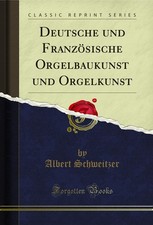 Deutsche und Französische Orgelbaukunst und Orgelkunst (Classic Reprint) picture