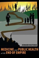 Medicine and Public Health at the End of Empire by Waitzkin, Howard picture