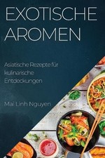 Exotische Aromen: Asiatische Rezepte f?r kulinarische Entdeckungen by Mai Linh N picture