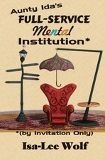 AUNTY IDA'S FULL-SERVICE MENTAL INSTITUTION (BY INVITATION By Isa-lee Wolf *NEW* picture