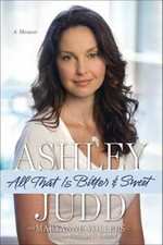All That Is Bitter & Sweet: A Memoir - Hardcover By Ashley Judd - VERY GOOD picture