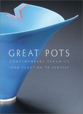 Great Pots: Contemporary Ceramics from Function to Fantasy By Di picture