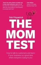 The Mom Test: How to talk to customers & learn if your business is a good idea w picture
