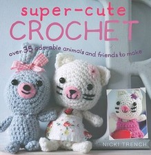 Super-Cute Crochet: Over 35 Adorable Animals and Friends to Make - VERY GOOD picture