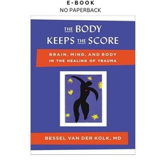 The Body Keeps the Score: Brain, Mind, and Bo, Bessel van der Kolk M.D. 2014 picture