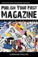 Publish Your First Magazine (Second Edition): A Practical Guide For Wannabe ... picture