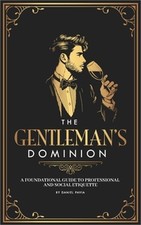 The Gentleman's Dominion: A Foundational Guide to Professional and Social Etique picture