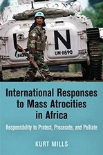 INTERNATIONAL RESPONSES TO MASS ATROCITIES IN AFRICA: By Kurt Mills - Hardcover picture