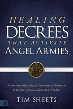 Healing Decrees That Activate Angel Armies: Partnering With Heaven's...  picture
