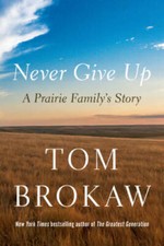 Never Give Up: A Prairie Familys Story - Hardcover By Brokaw, Tom - VERY GOOD picture