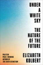Under a White Sky: The Nature of the Future - Hardcover - GOOD picture