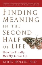 Finding Meaning in the Second Half of Life: How to Finally, Really Grow Up picture