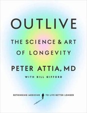 Outlive: The Science and Art of Longevity by Attia, Peter picture