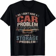 I Dont Have a Car Problem I Have a Storage Problem Car Unisex T-Shirt S-5XL F475 picture