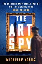 The Art Spy: The Extraordinary Untold Tale of WWII Resistance Hero Rose Valland picture
