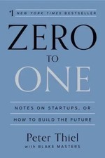 Zero to One : Notes on Startups, or How to Build the Future by Peter Thiel... picture