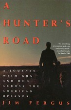 A Hunter's Road: A Journey with Gun and Dog Across the American Uplands picture