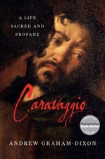 Caravaggio: A Life Sacred and Profane - Hardcover By Graham-Dixon, Andrew - GOOD picture