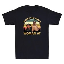 Hey Where The White Women At? Funny Graphic Humor Saying Vintage Men's T-Shirt picture