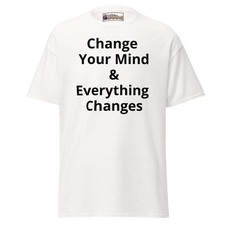 Change Your Mind & Everything Changes Men & Womens Tee, Advertise You picture