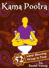 Kama Pootra :52 Mind-Blowing Ways to Poop by Daniel Cole Young (Signed) picture