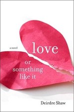 Love or Something Like It: A Novel - Hardcover By Shaw, Deirdre - VERY GOOD picture