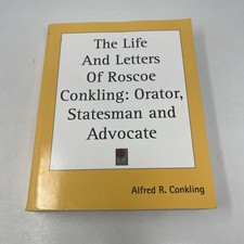 The Life and Letters of Roscoe Conkling: Orator, Statesman, Advocate Alfred R. picture