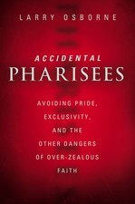 Accidental Pharisees: Avoiding Pride, Exclusivity, and the Other Dangers of ... picture