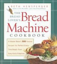 The Bread Lover's Bread Machine Cookbook: A Master Baker's 300 Favorite... picture