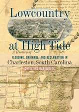 Lowcountry at High Tide: A History of Flooding, Drainage, and Reclamation in... picture