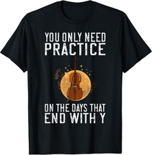 Sponsored Ad - You only Need Practice on the Days that end with Y Violin T-Shirt picture
