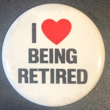 I Love Heart BEING RETIRED Original VINTAGE Pin Button Pinback 2 1/2