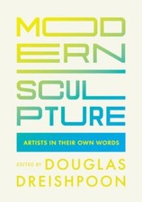 Modern Sculpture : Artists in Their Own Words, Paperback by Dreishpoon, Dougl... picture