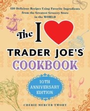 The I Love Trader Joe's Cookbook: 10th Anniversary Edition: 150 Deli - VERY GOOD picture