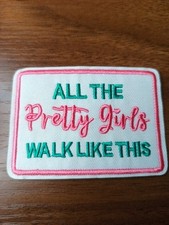NEW All Pretty Girls Walk Like This Iron On/sew On Patch Humor Funny Pink/White picture