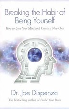 Breaking the Habit of Being Yourself : How to Lose Your Mind and picture
