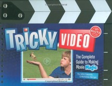 TRICKY VIDEO: THE COMPLETE GUIDE TO MAKING MOVIE MAGIC By The Editors Of Klutz picture
