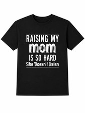Mom Quote T-Shirt, Raising My Mom Is So Hard She Doesn’t Listen Shirt, Funny Fam picture